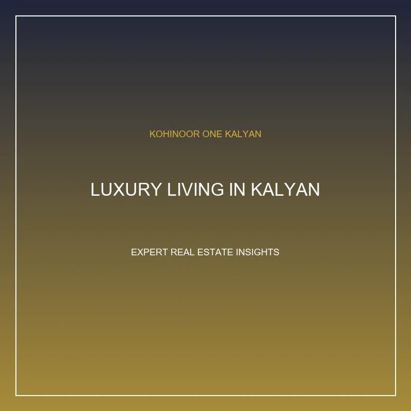 Kohinoor One Kalyan Luxury Living Blog